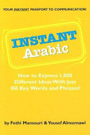 Instant Arabic : how to express 1,000 different ideas with just 100 key words and phrases /
