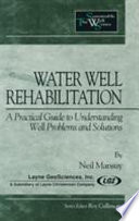 Well water rehabilitation : a practical guide to understanding well problems and solutions /