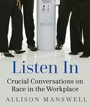 Listen in : crucial conversations on race in the workplace /