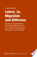 Lehrer_in, Migration und Differenz : Fragen der Zugehörigkeit bei Grundschullehrer_innen der zweiten Einwanderungsgeneration in der Schweiz /