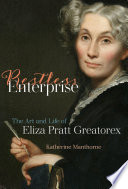 Restless enterprise : the art and life of Eliza Pratt Greatorex /