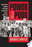 Power to the poor : Black-Brown coalition and the fight for economic justice, 1960-1974 /