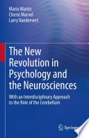 The New Revolution in Psychology and the Neurosciences : With an Interdisciplinary Approach to the Role of the Cerebellum /