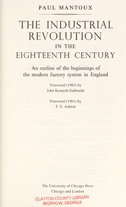 The Industrial Revolution in the eighteenth century : an outline of the beginnings of the modern factory system in England /