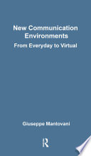 New communication environments : from everyday to virtual /