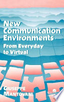 New communication environments : from everyday to virtual /