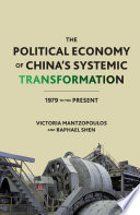 The Political Economy of China's Systemic Transformation : 1979 to the Present /