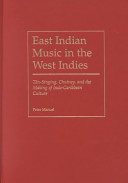 East Indian music in the West Indies : tān-singing, chutney, and the making of Indo-Caribbean culture /