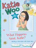 What happens next, Katie? : writing a narrative with Katie Woo /