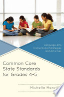 Common core state standards for grades 4-5 : language arts instructional strategies and activities /
