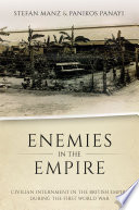 Enemies in the empire : civilian internment in the British empire during the first World War /