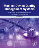 Medical device quality management systems : strategy and techniques for improving efficiency and effectiveness /