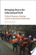 Bringing down the educational wall : political regimes, ideology and the expansion of education /