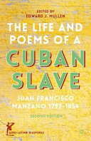 The life and poems of a Cuban slave : Juan Francisco Manzano, 1797-1854 /