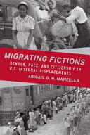 Migrating fictions : gender, race, and citizenship in U.S. internal displacements /