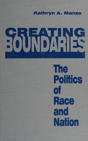 Creating boundaries : the politics of race and nation /