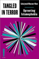 Tangled in terror : uprooting Islamophobia /