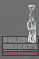 Solid objects : modernism and the test of production /