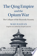 The Qing Empire and the Opium War : the collapse of the Heavenly Dynasty /