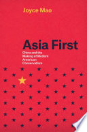 Asia First : China and the making of modern American conservatism /