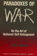 Paradoxes of war : on the art of national self-entrapment /