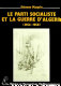 Le parti socialiste et la guerre d'Algérie : la fin de la vieille maison (1954-1958) /