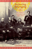 Brokering belonging : Chinese in Canada's exclusion era, 1885-1945 /