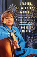 Leading between two worlds : lessons from the first Mexican-born Treasurer of the United States /