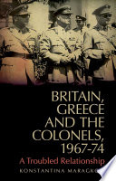 Britain, Greece and the colonels, 1967-74 : between pragmatism and human rights /