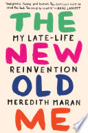 The new old me : my late-life reinvention /