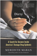 Dirty : a search for answers inside America's teenage drug epidemic /