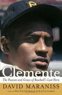 Clemente : the passion and grace of baseball's last hero /