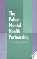 The police-mental health partnership : a community-based response to urban violence /