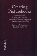 Creating picturebooks : interviews with editors, art directors, reviewers, booksellers, professors, librarians and showcasers /