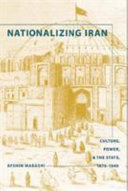 Nationalizing Iran : culture, power, and the state, 1870-1940 /