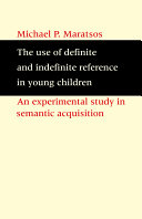 The use of definite and indefinite reference in young children : an experimental study of semantic acquisition /