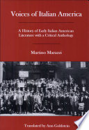 Voices of Italian America : a history of early  Italian American literature with a critical anthology /