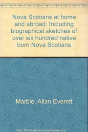 Nova Scotians at home and abroad : including biographical sketches of over six hundred native born Nova Scotians /