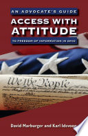 Access with attitude : an advocate's guide to freedom of information in Ohio /