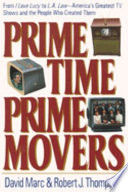 Prime time, prime movers : from I love Lucy to L.A. law--America's greatest TV shows and the people who created them /