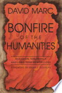 Bonfire of the humanities : television, subliteracy, and long-term memory loss /