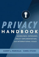 Privacy handbook : guidelines, exposures, policy implementation, and international issues /