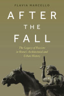 After the fall : the legacy of fascism in Rome's architectural and urban history /