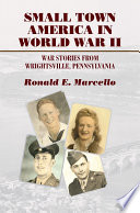 Small town America in World War II : war stories from Wrightsville, Pennsylvania /