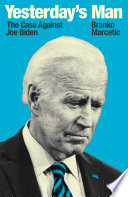 Yesterday's man : the case against Joe Biden /