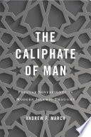 The caliphate of man : popular sovereignty in modern Islamic thought /