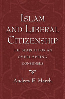 Islam and liberal citizenship : the search for an overlapping consensus /