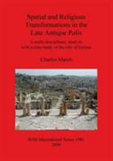 Spatial and religious transformations in the late antique polis : a multi-disciplinary analysis with a case-study of the city of Gerasa /