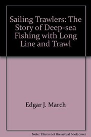 Sailing trawlers ; the story of deep-sea fishing with long line and trawl /