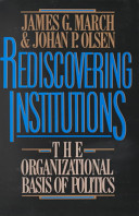 Rediscovering institutions : the organizational basis of politics /